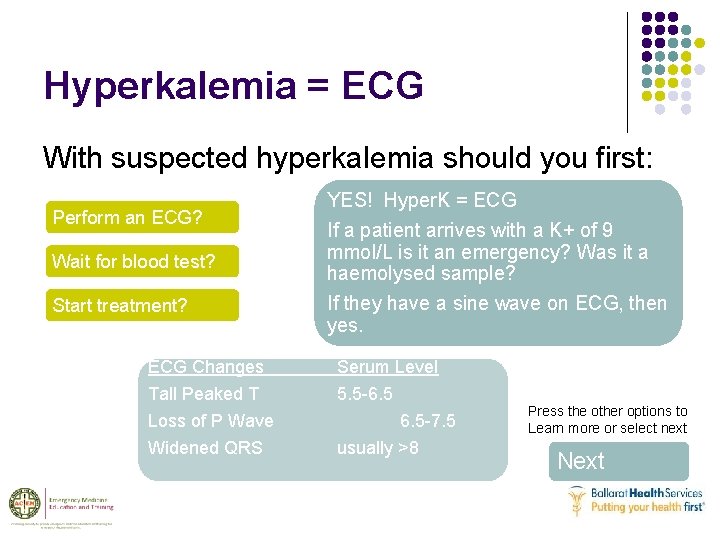 Hyperkalemia = ECG With suspected hyperkalemia should you first: Perform an ECG? Wait for