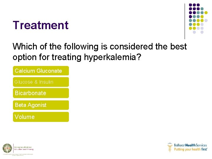 Treatment Which of the following is considered the best option for treating hyperkalemia? Calcium