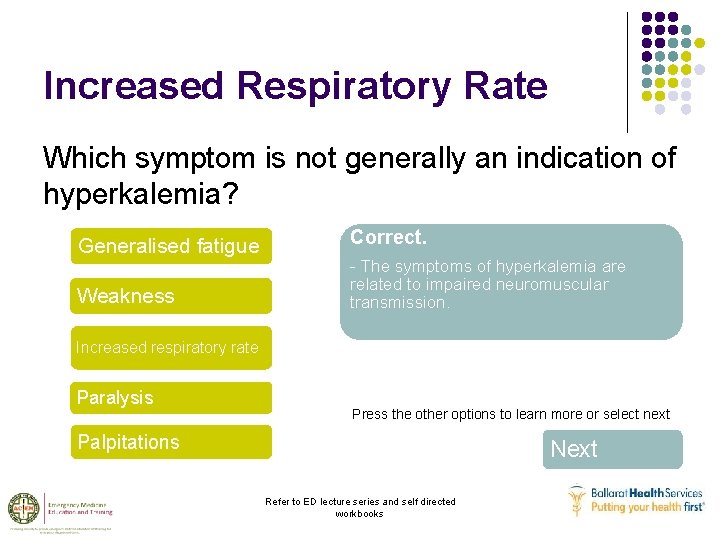 Increased Respiratory Rate Which symptom is not generally an indication of hyperkalemia? Generalised fatigue