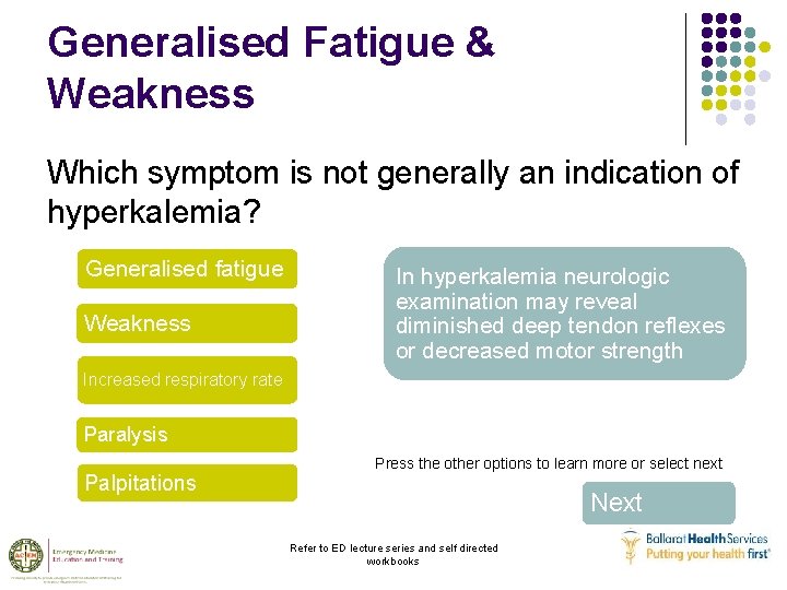 Generalised Fatigue & Weakness Which symptom is not generally an indication of hyperkalemia? Generalised