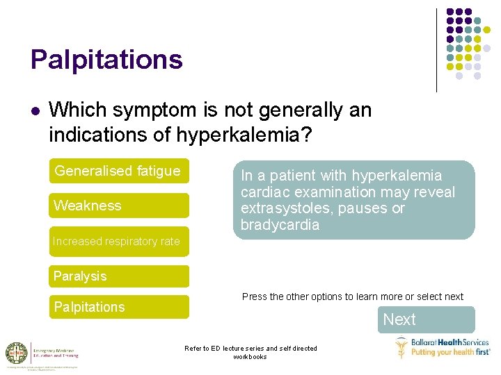 Palpitations l Which symptom is not generally an indications of hyperkalemia? Generalised fatigue Weakness