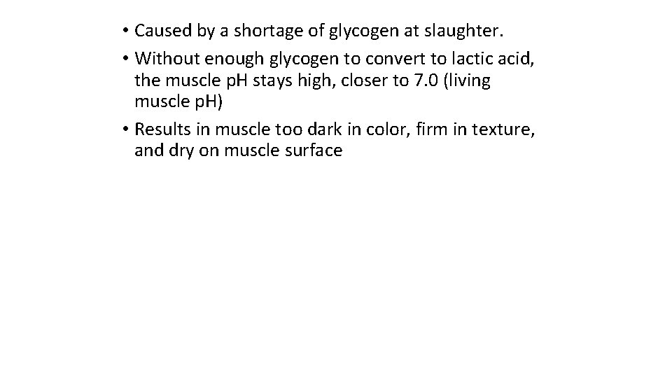  • Caused by a shortage of glycogen at slaughter. • Without enough glycogen