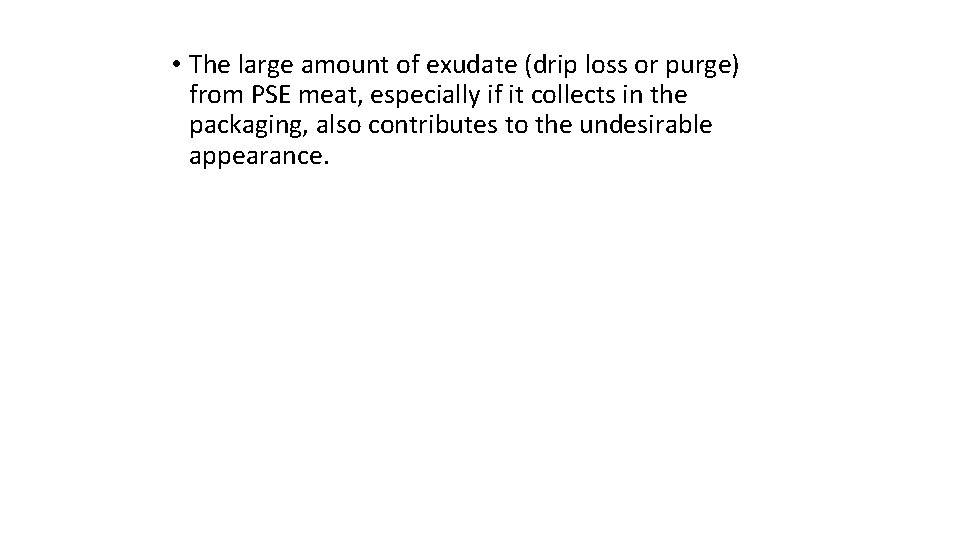  • The large amount of exudate (drip loss or purge) from PSE meat,