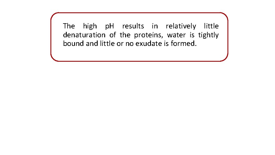 The high p. H results in relatively little denaturation of the proteins, water is