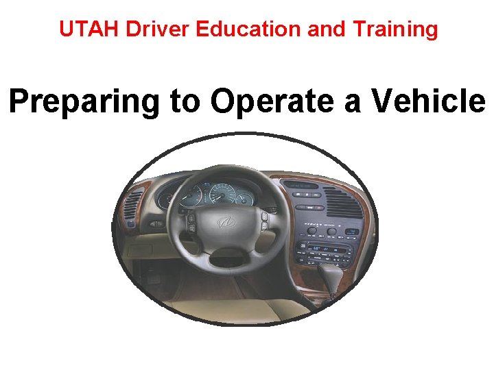 UTAH Driver Education and Training Preparing to Operate a Vehicle 