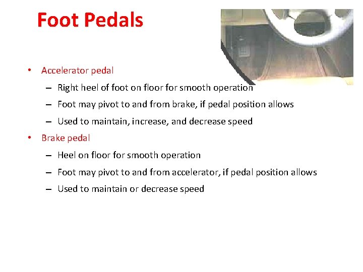 Foot Pedals • Accelerator pedal – Right heel of foot on floor for smooth