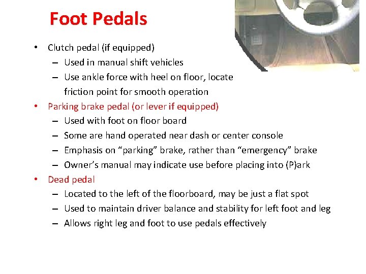 Foot Pedals • Clutch pedal (if equipped) – Used in manual shift vehicles –