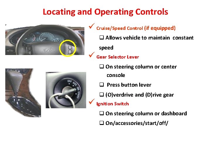 Locating and Operating Controls ü Cruise/Speed Control (if equipped) q Allows vehicle to maintain