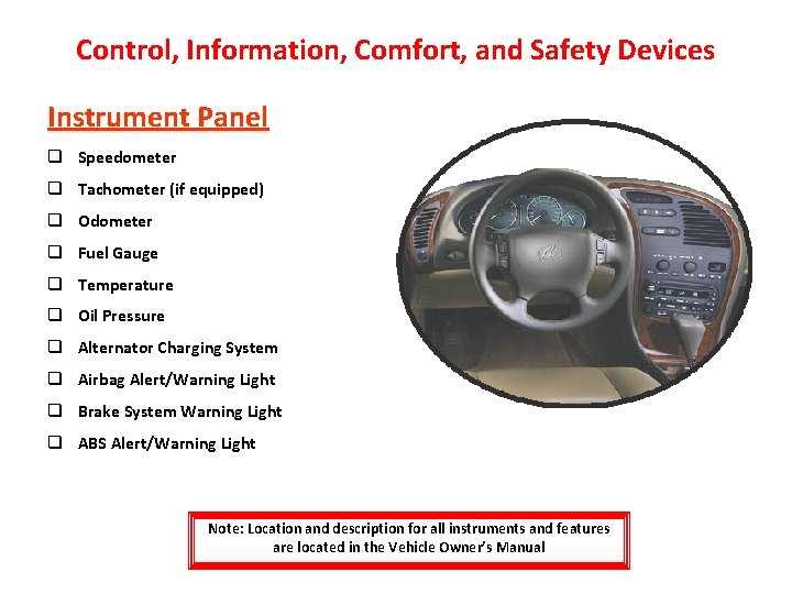 Control, Information, Comfort, and Safety Devices Instrument Panel q Speedometer q Tachometer (if equipped)