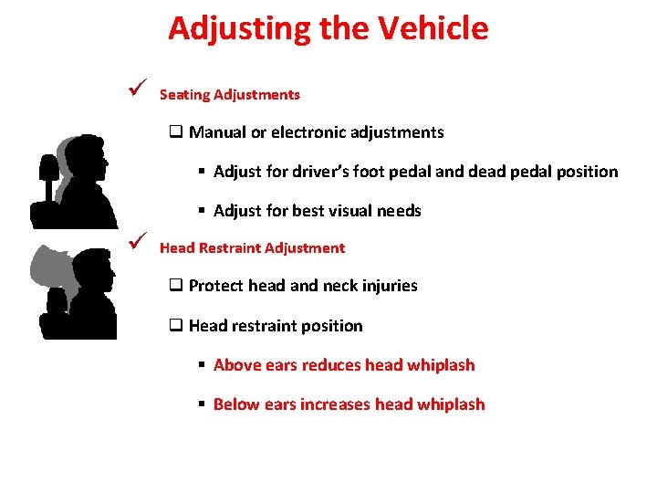 Adjusting the Vehicle ü Seating Adjustments q Manual or electronic adjustments § Adjust for