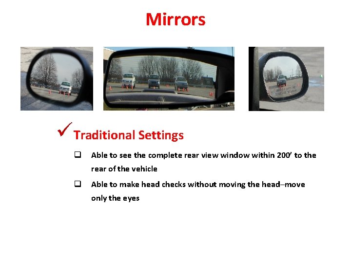 Mirrors üTraditional Settings q Able to see the complete rear view window within 200’