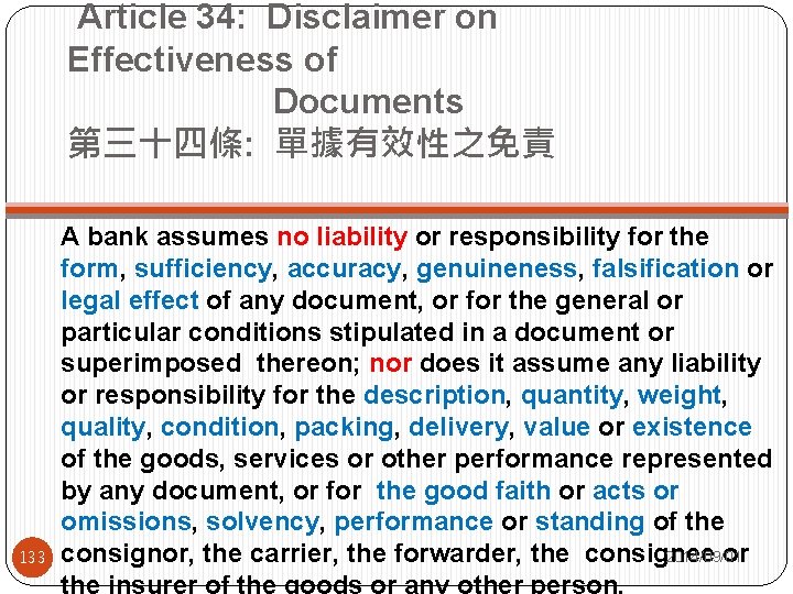  Article 34: Disclaimer on Effectiveness of Documents 第三十四條: 單據有效性之免責 133 A bank assumes