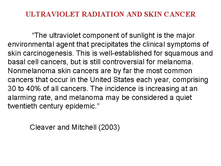 ULTRAVIOLET RADIATION AND SKIN CANCER “The ultraviolet component of sunlight is the major environmental