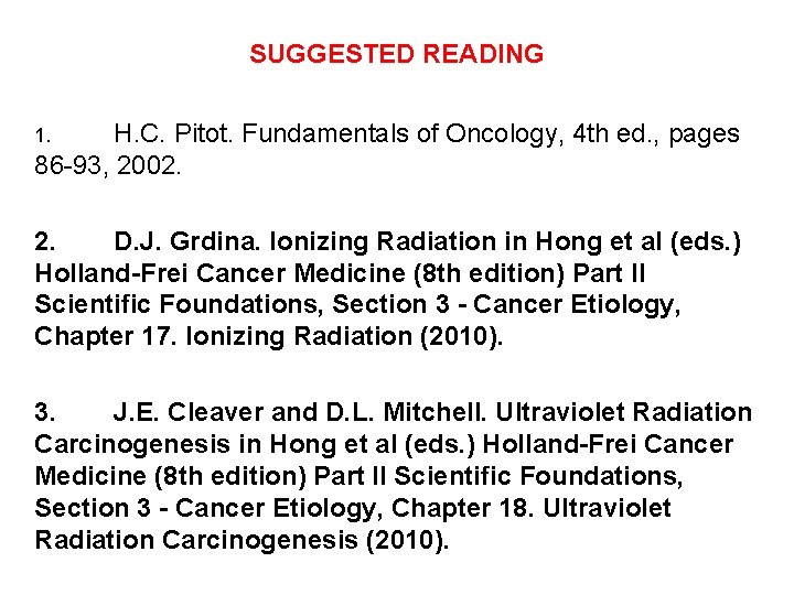 SUGGESTED READING 1. H. C. Pitot. Fundamentals of Oncology, 4 th ed. , pages