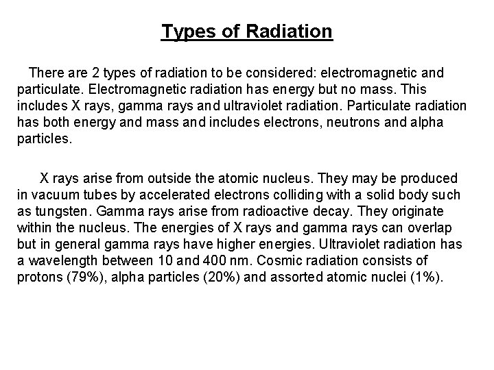 Types of Radiation There are 2 types of radiation to be considered: electromagnetic and