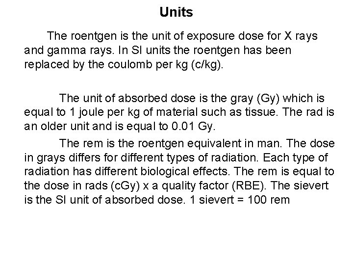 Units The roentgen is the unit of exposure dose for X rays and gamma