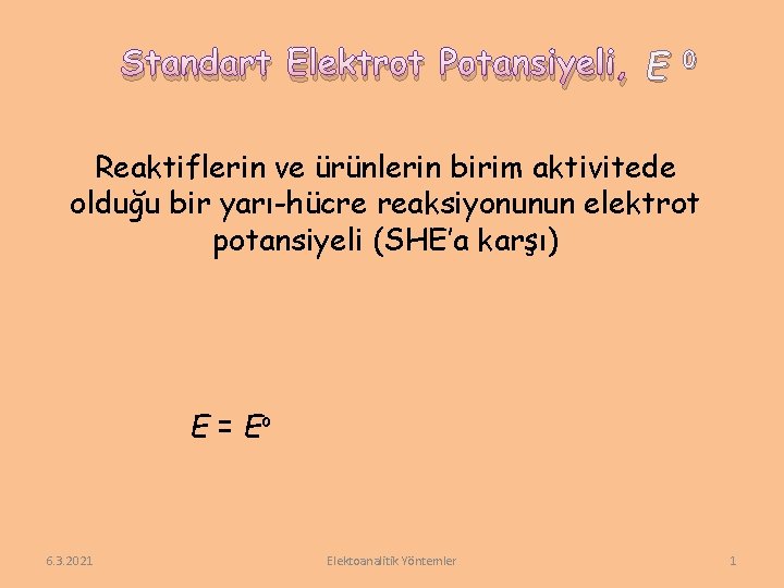 Standart Elektrot Potansiyeli, E 0 Reaktiflerin ve ürünlerin birim aktivitede olduğu bir yarı-hücre reaksiyonunun