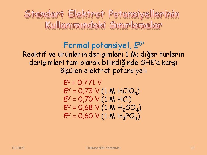 Standart Elektrot Potansiyellerinin Kullanımındaki Sınırlamalar Formal potansiyel, E 0’ Reaktif ve ürünlerin derişimleri 1