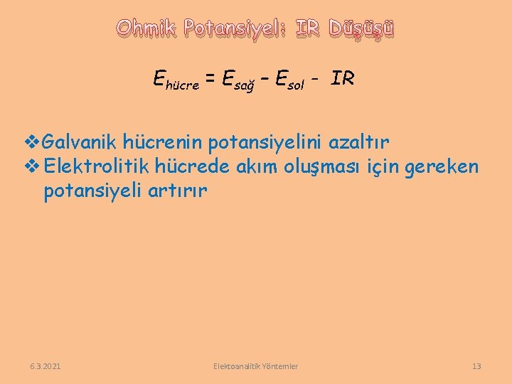 Ohmik Potansiyel: IR Düşüşü Ehücre = Esağ – Esol - IR v. Galvanik hücrenin