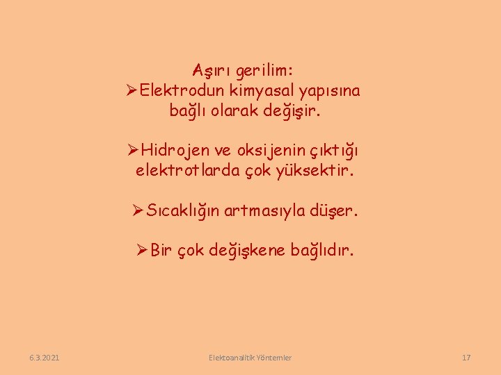 Aşırı gerilim: ØElektrodun kimyasal yapısına bağlı olarak değişir. ØHidrojen ve oksijenin çıktığı elektrotlarda çok