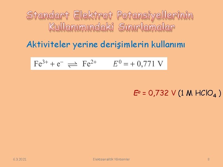 Standart Elektrot Potansiyellerinin Kullanımındaki Sınırlamalar Aktiviteler yerine derişimlerin kullanımı Eo = 0, 732 V
