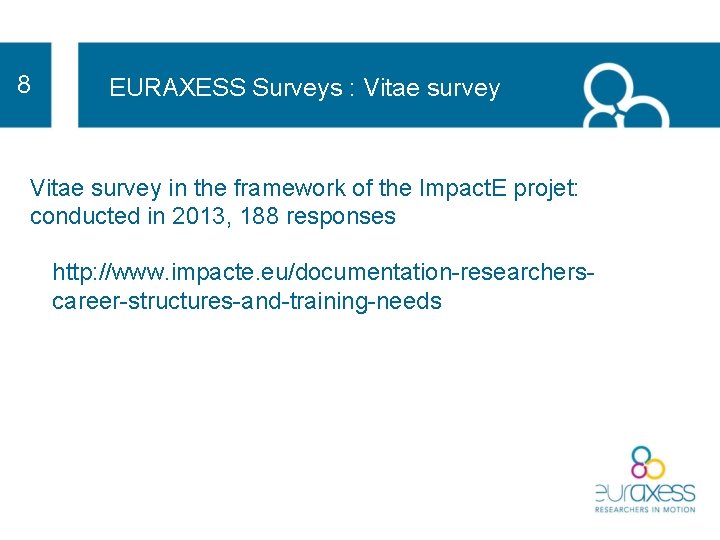 8 EURAXESS Surveys : Vitae survey in the framework of the Impact. E projet: