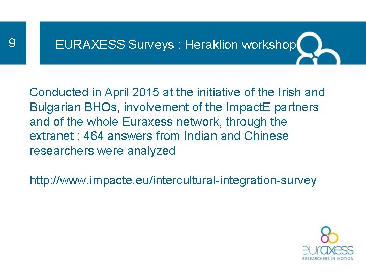 9 EURAXESS Surveys : Heraklion workshop Conducted in April 2015 at the initiative of