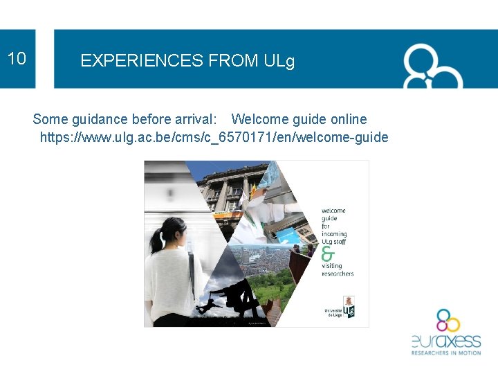 10 EXPERIENCES FROM ULg Some guidance before arrival: Welcome guide online https: //www. ulg.