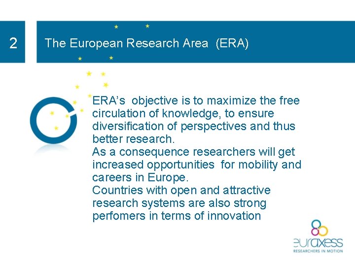 2 The European Research Area (ERA) ERA’s objective is to maximize the free circulation