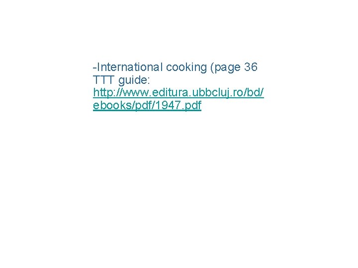 -International cooking (page 36 TTT guide: http: //www. editura. ubbcluj. ro/bd/ ebooks/pdf/1947. pdf 