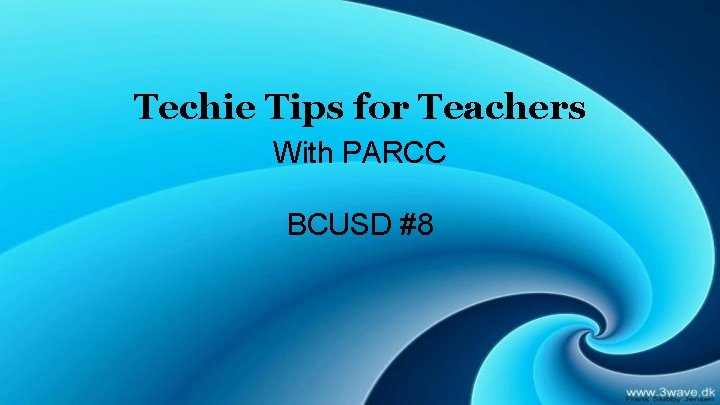 Techie Tips for Teachers With PARCC BCUSD #8 