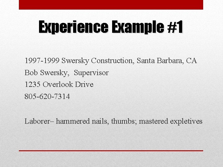Experience Example #1 1997 -1999 Swersky Construction, Santa Barbara, CA Bob Swersky, Supervisor 1235