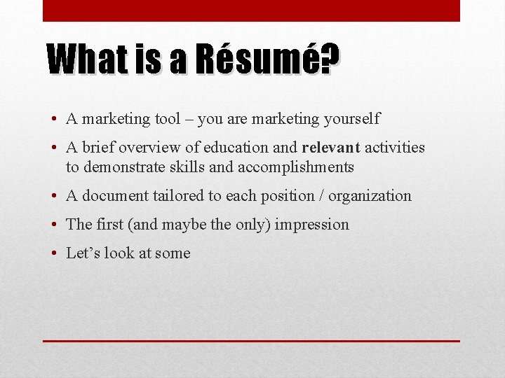 What is a Résumé? • A marketing tool – you are marketing yourself •