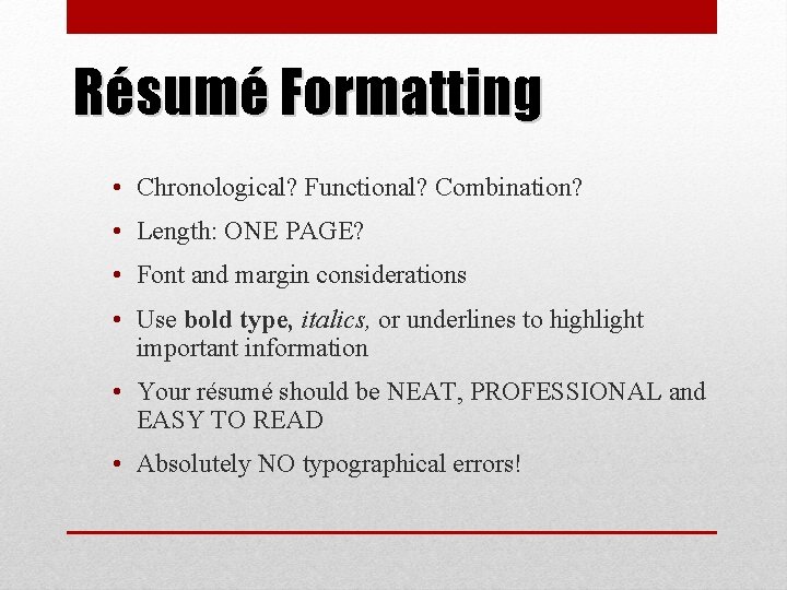 Résumé Formatting • Chronological? Functional? Combination? • Length: ONE PAGE? • Font and margin