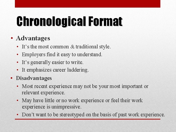 Chronological Format • Advantages • • It’s the most common & traditional style. Employers