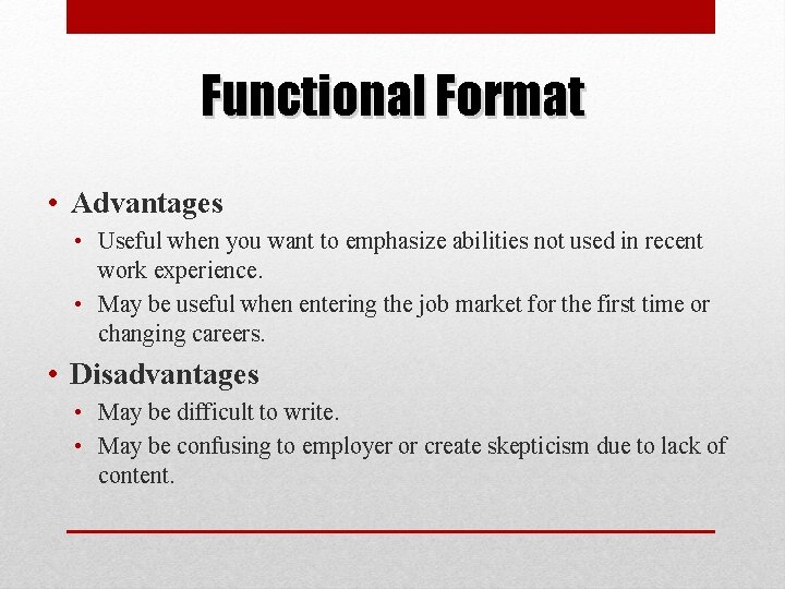Functional Format • Advantages • Useful when you want to emphasize abilities not used