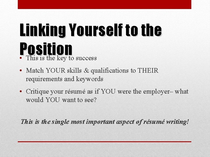 Linking Yourself to the Position • This is the key to success • Match