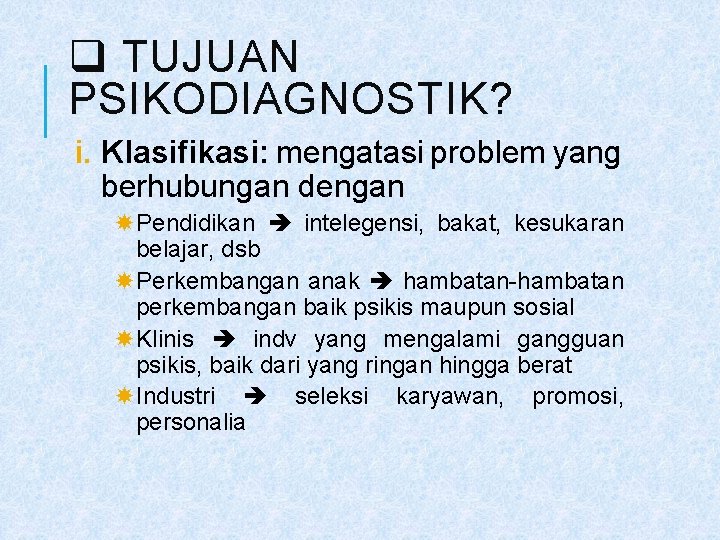 q TUJUAN PSIKODIAGNOSTIK? i. Klasifikasi: mengatasi problem yang berhubungan dengan Pendidikan intelegensi, bakat, kesukaran