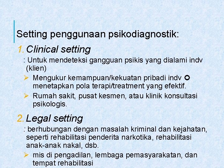 Setting penggunaan psikodiagnostik: 1. Clinical setting : Untuk mendeteksi gangguan psikis yang dialami indv