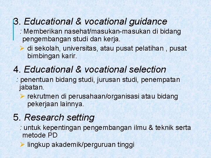 3. Educational & vocational guidance : Memberikan nasehat/masukan-masukan di bidang pengembangan studi dan kerja.