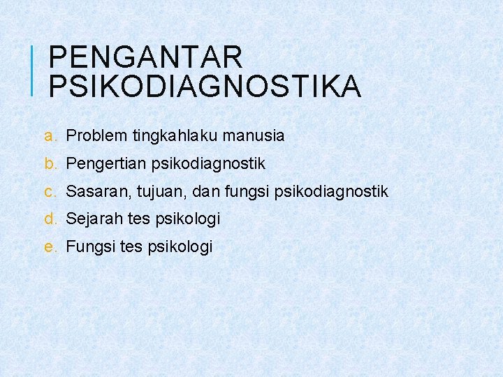 PENGANTAR PSIKODIAGNOSTIKA a. Problem tingkahlaku manusia b. Pengertian psikodiagnostik c. Sasaran, tujuan, dan fungsi