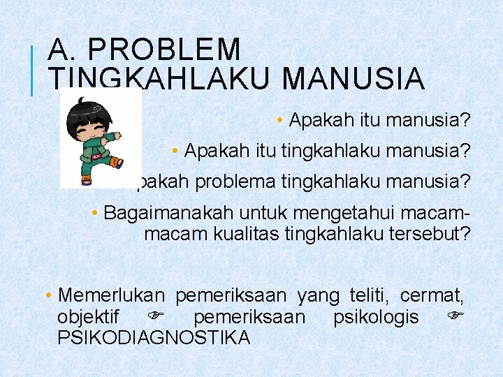 A. PROBLEM TINGKAHLAKU MANUSIA • Apakah itu manusia? • Apakah itu tingkahlaku manusia? •