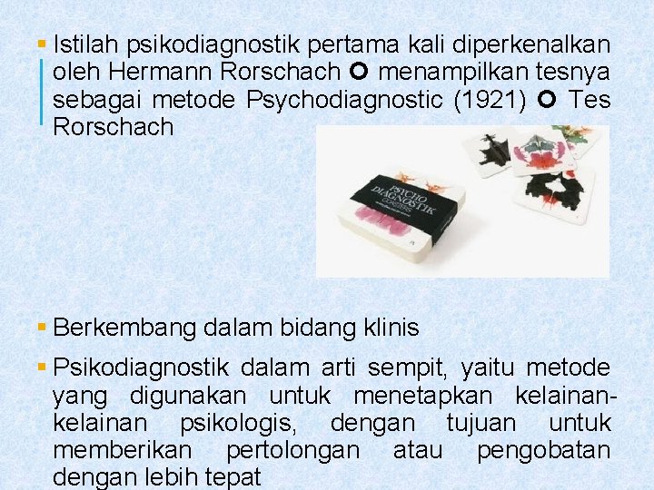 § Istilah psikodiagnostik pertama kali diperkenalkan oleh Hermann Rorschach menampilkan tesnya sebagai metode Psychodiagnostic