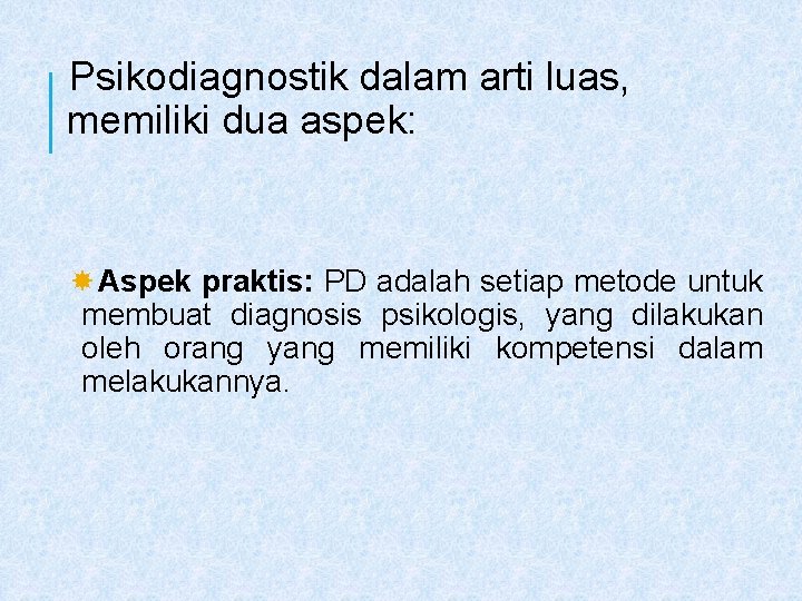 Psikodiagnostik dalam arti luas, memiliki dua aspek: Aspek praktis: PD adalah setiap metode untuk