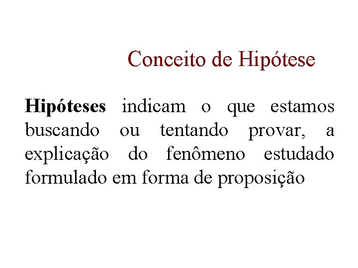 Conceito de Hipóteses indicam o que estamos buscando ou tentando provar, a explicação do