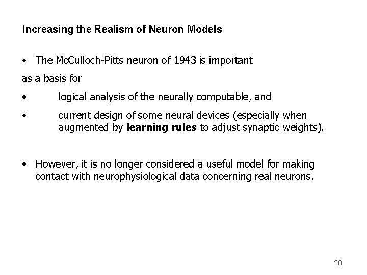 Increasing the Realism of Neuron Models • The Mc. Culloch-Pitts neuron of 1943 is