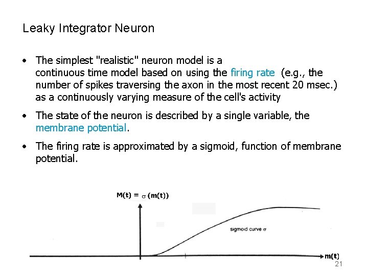 Leaky Integrator Neuron • The simplest "realistic" neuron model is a continuous time model