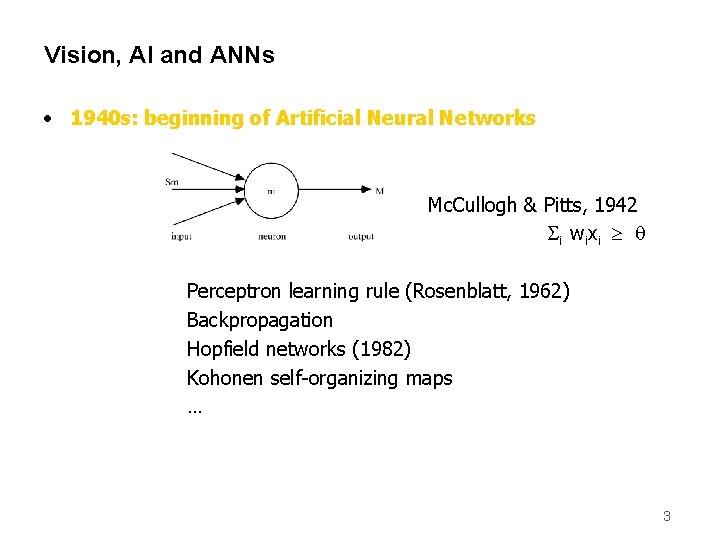 Vision, AI and ANNs • 1940 s: beginning of Artificial Neural Networks Mc. Cullogh