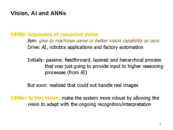 Vision, AI and ANNs 1950 s: beginning of computer vision Aim: give to machines