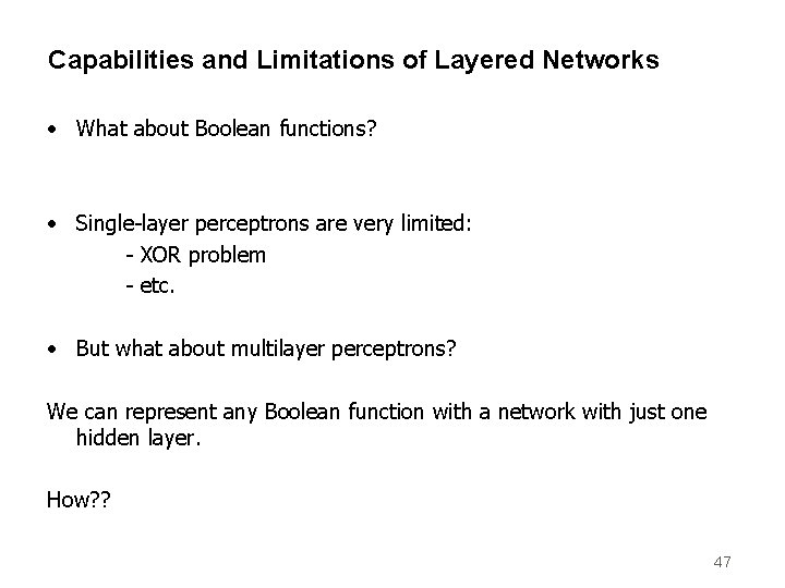 Capabilities and Limitations of Layered Networks • What about Boolean functions? • Single-layer perceptrons